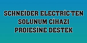 Schneider Electric'ten solunum cihazı projesine destek