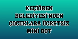 Keçiören Belediyesi'nden çocuklara ücretsiz mini bot