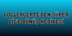 GollerCepte'den Süper Lig'e dönüş hediyesi