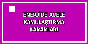 Enerjide acele kamulaştırma kararları