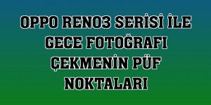 OPPO Reno3 serisi ile gece fotoğrafı çekmenin püf noktaları