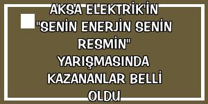 Aksa Elektrik'in 'Senin Enerjin Senin Resmin' yarışmasında kazananlar belli oldu