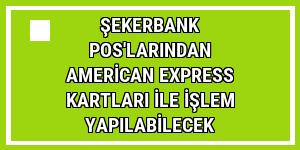 Şekerbank POS'larından American Express kartları ile işlem yapılabilecek