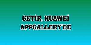 Getir, Huawei AppGallery'de