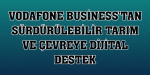 Vodafone Business'tan sürdürülebilir tarım ve çevreye dijital destek