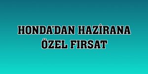 Honda'dan hazirana özel fırsat