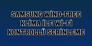 Samsung Wind-Free klima ile Wi-Fi kontrollü serinleme