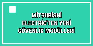 Mitsubishi Electric'ten yeni güvenlik modülleri