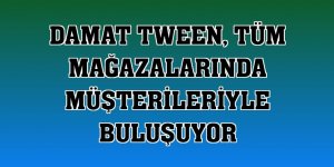 Damat Tween, tüm mağazalarında müşterileriyle buluşuyor