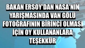 Bakan Ersoy'dan NASA'nın yarışmasında Van Gölü fotoğrafının birinci olması için oy kullananlara teşekkür