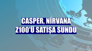 Casper, Nirvana Z100'ü satışa sundu