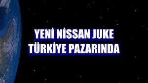 Yeni Nissan Juke Türkiye pazarında