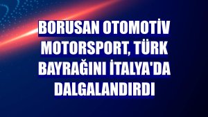 Borusan Otomotiv Motorsport, Türk bayrağını İtalya'da dalgalandırdı