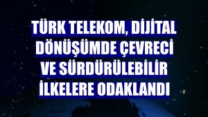 Türk Telekom, dijital dönüşümde çevreci ve sürdürülebilir ilkelere odaklandı