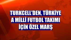 Turkcell'den, Türkiye A Milli Futbol Takımı için özel marş