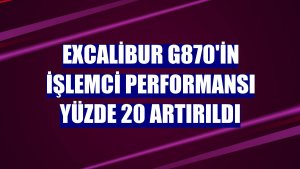 Excalibur G870'in işlemci performansı yüzde 20 artırıldı
