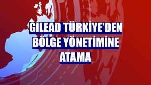 Gilead Türkiye'den bölge yönetimine atama