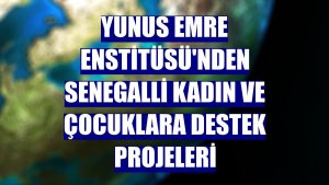 Yunus Emre Enstitüsü'nden Senegalli kadın ve çocuklara destek projeleri