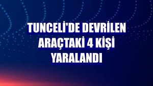 Tunceli'de devrilen araçtaki 4 kişi yaralandı