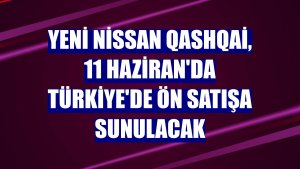 Yeni Nissan Qashqai, 11 Haziran'da Türkiye'de ön satışa sunulacak