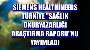 Siemens Healthineers Türkiye 'Sağlık Okuryazarlığı Araştırma Raporu'nu yayımladı