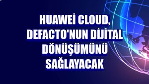 Huawei Cloud, DeFacto'nun dijital dönüşümünü sağlayacak