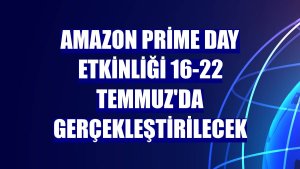 Amazon Prime Day etkinliği 16-22 Temmuz'da gerçekleştirilecek