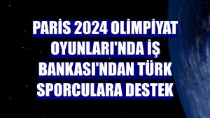 Paris 2024 Olimpiyat Oyunları'nda İş Bankası'ndan Türk sporculara destek