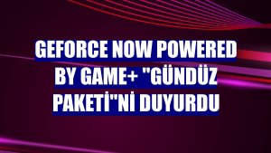 GeForce NOW powered by GAME+ 'Gündüz Paketi'ni duyurdu