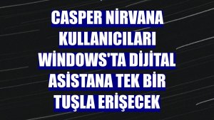 Casper Nirvana kullanıcıları Windows'ta dijital asistana tek bir tuşla erişecek