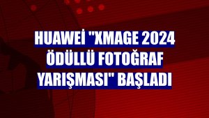 Huawei 'XMAGE 2024 Ödüllü Fotoğraf Yarışması' başladı