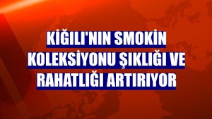 Kiğılı'nın smokin koleksiyonu şıklığı ve rahatlığı artırıyor