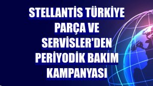 Stellantis Türkiye Parça ve Servisler'den periyodik bakım kampanyası