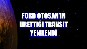 Ford Otosan'ın ürettiği Transit yenilendi