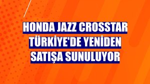 Honda Jazz Crosstar Türkiye'de yeniden satışa sunuluyor