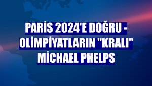 PARİS 2024'E DOĞRU - Olimpiyatların 'kralı' Michael Phelps