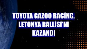 Toyota Gazoo Racing, Letonya Rallisi'ni kazandı