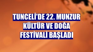 Tunceli'de 22. Munzur Kültür ve Doğa Festivali başladı