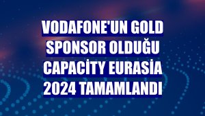 Vodafone'un Gold sponsor olduğu Capacity Eurasia 2024 tamamlandı