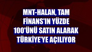 MNT-Halan, Tam Finans'ın yüzde 100'ünü satın alarak Türkiye'ye açılıyor