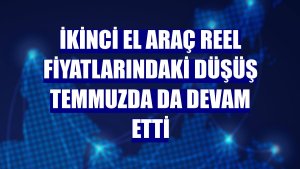 İkinci el araç reel fiyatlarındaki düşüş temmuzda da devam etti