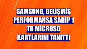 Samsung, gelişmiş performansa sahip 1 TB microSD kartlarını tanıttı