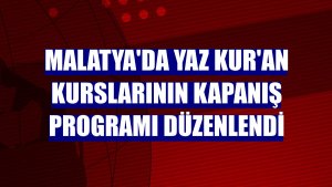 Malatya'da yaz Kur'an kurslarının kapanış programı düzenlendi