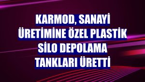 Karmod, sanayi üretimine özel plastik silo depolama tankları üretti