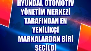 Hyundai, Otomotiv Yönetim Merkezi tarafından en yenilikçi markalardan biri seçildi