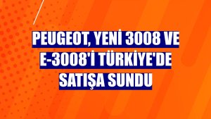 Peugeot, yeni 3008 ve E-3008'i Türkiye'de satışa sundu