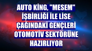 Auto King, 'MESEM' işbirliği ile lise çağındaki gençleri otomotiv sektörüne hazırlıyor