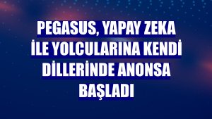 Pegasus, yapay zeka ile yolcularına kendi dillerinde anonsa başladı