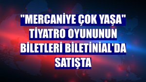 'Mercaniye Çok Yaşa' tiyatro oyununun biletleri Biletinial'da satışta