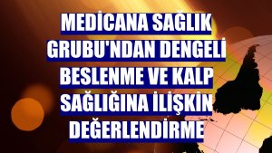 Medicana Sağlık Grubu'ndan dengeli beslenme ve kalp sağlığına ilişkin değerlendirme